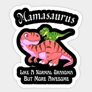 Mamasaurus Like A Normal Grandma But More Awesome Sticker